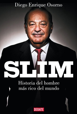 Slim. Historia del Hombre Mas Rico del Mundo | Diego Enrique Osorno Gonzalez